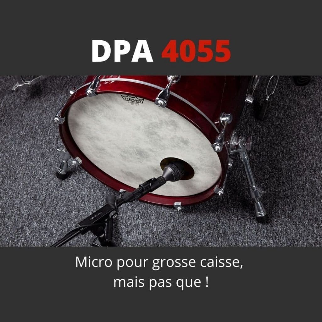 DPA 4055 micro grosse caisse
micro kick